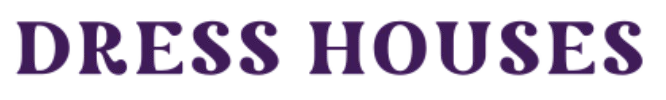 DRESS HOUSES